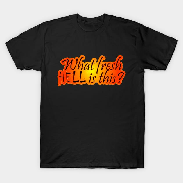 What Fresh Hell is This? T-Shirt by Jokertoons